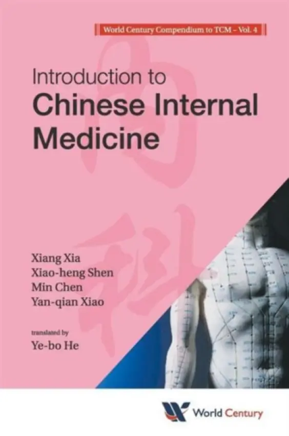 World Century Compendium To Tcm - Volume 4: Introduction To Chinese Internal Medicine - Xia, Xiang (Shanghai Jiao Tong Univ, China) a Shen, Xiao-heng (Shanghai Jiao Tong Univ, China) a Chen, Min (Shanghai Jiao Tong Univ, China) a Xiao, Yan-qian (Shanghai Jiao Tong Univ, China)