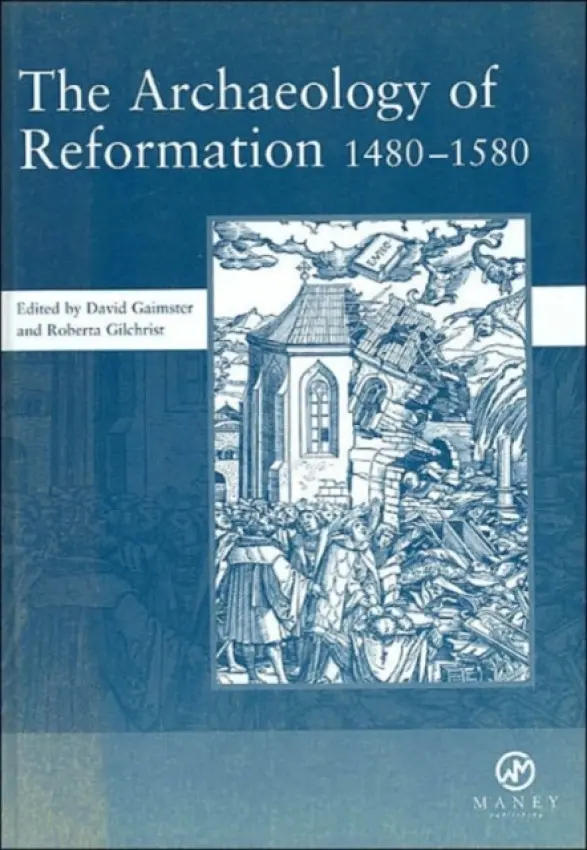 Archaeology of Reformation,1480-1580 - Gaimster, David