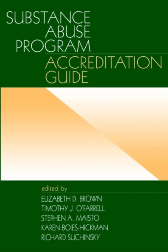 Substance Abuse Program Accreditation Guide - Brown, Elizabeth D. a O'Farrell, Timothy J. a Maisto, Stephen A. a Boies-Hickman, Karen a Suchinsky, Richard