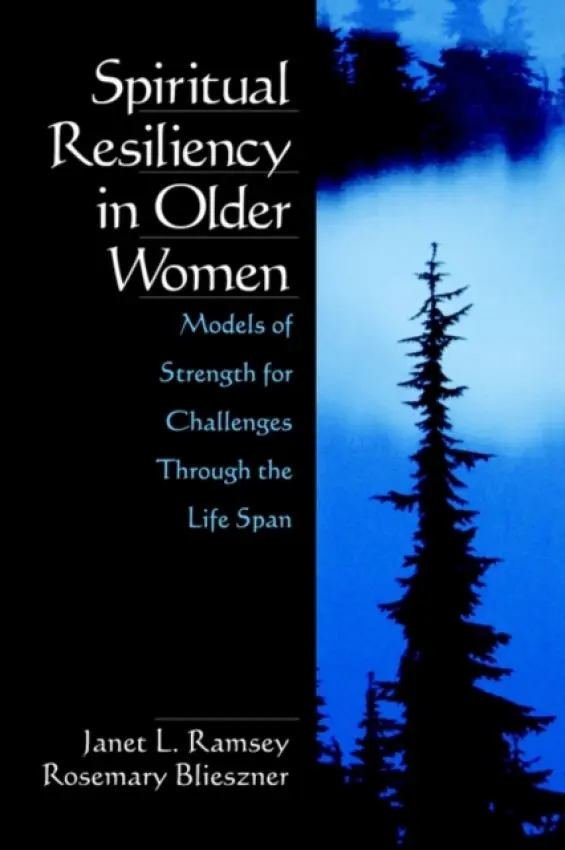 Spiritual Resiliency in Older Women - Ramsey, Janet L. a Blieszner, Rosemary