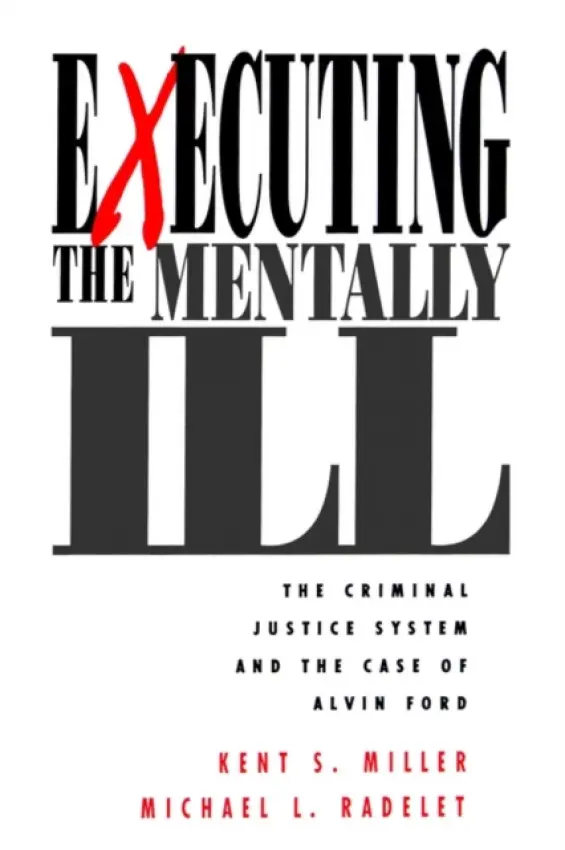 Executing the Mentally Ill - Miller, Kent a Radelet, Michael  L.