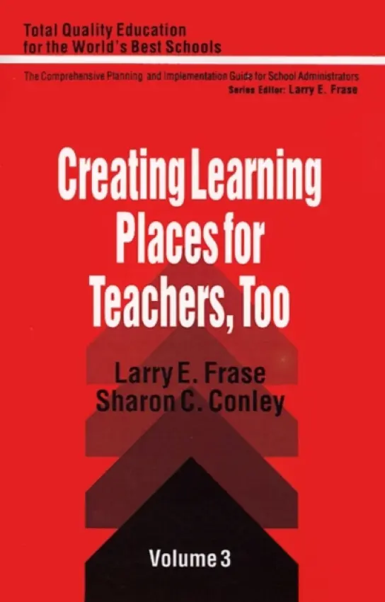 Creating Learning Places for Teachers, Too - Frase, Larry E. a Conley, Sharon
