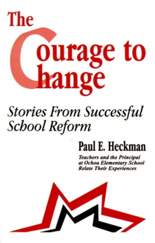 Courage to Change - Heckman, Paul E. a Andrade, Ana Maria a Bishop, Suzanne a Chavez, Marianne a Confer, Christine  B. a Fahr, Laura  C. a Hakim, Delia C. a Ketcham, Linda  S. a Padilla, Elsa  N. a Romero, Rebecca