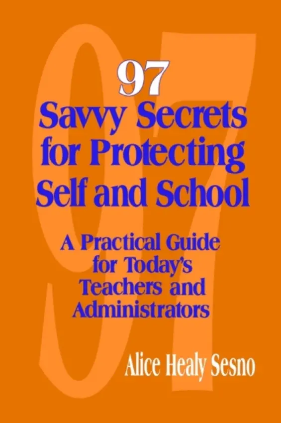 97 Savvy Secrets for Protecting Self and School - Sesno, Alice Healy