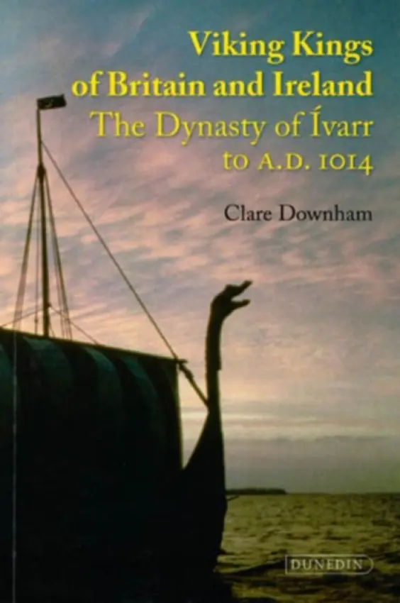 Viking Kings of Britain and Ireland - Downham, Clare (Professor of Medieval History, University of Liverpool)