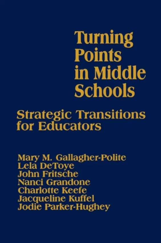 Turning Points in Middle Schools - Gallagher-Polite, Mary a DeToye, Lela a Fritsche, John a Grandone, Nanci a Keefe, Charlotte a Kuffel, Jacqueline a Parker-Hughey, Jodie