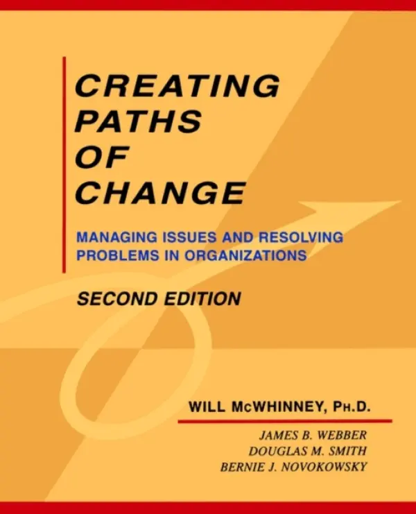Creating Paths of Change - McWhinney, Will a Webber, James B. a Smith, Douglas M. a Novokowsky, Bernie J.