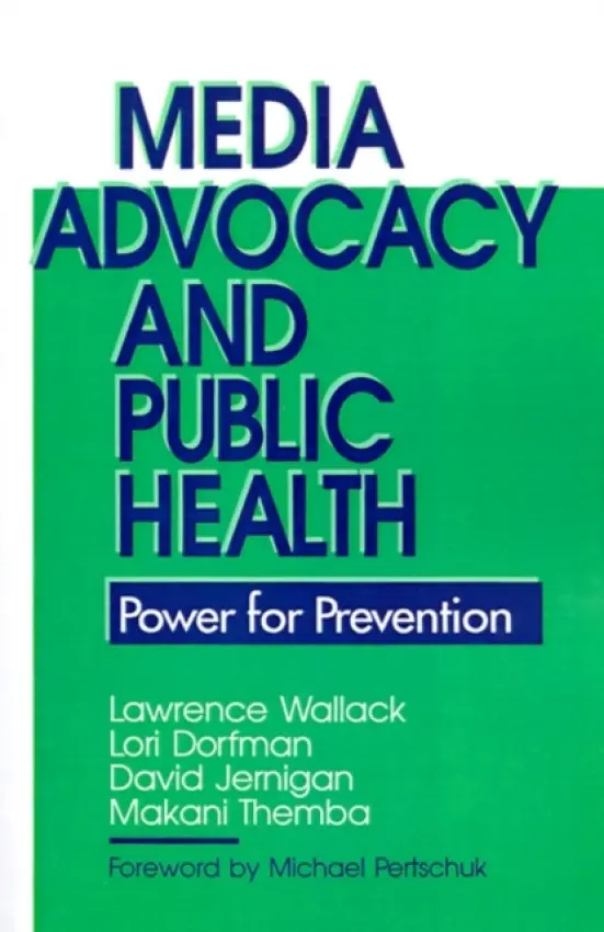 Media Advocacy and Public Health - Wallack, Lawrence M. a Dorfman, Lori a Jernigan, David H. a Themba-Nixon, Makani