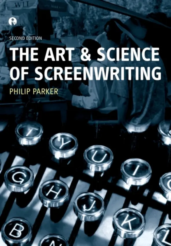 Art and Science of Screenwriting - Parker, Philip