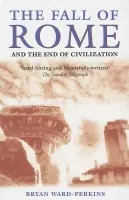 Fall of Rome - Ward-Perkins, Bryan (Lecturer in Modern History and Fellow of Trinity College, Oxford)