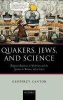 Quakers, Jews, and Science - Cantor, Geoffrey (Professor of the History of Science, University of Leeds)