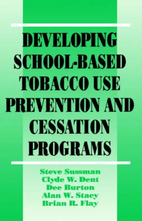 Developing School-Based Tobacco Use Prevention and Cessation Programs - Sussman, Steven Yale a Dent, Clyde W. a Burton, Dee A. a Stacy, Alan W. a Flay, Brian R.