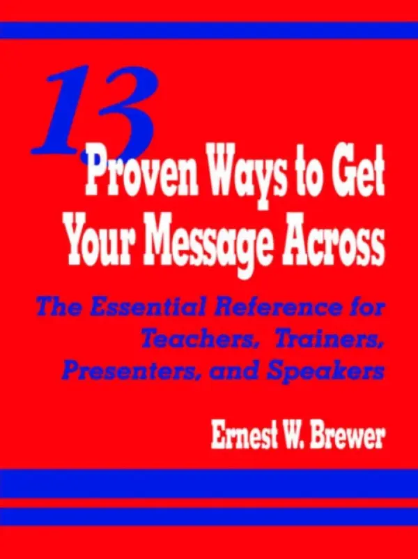 13 Proven Ways to Get Your Message Across - Brewer, Ernest W.