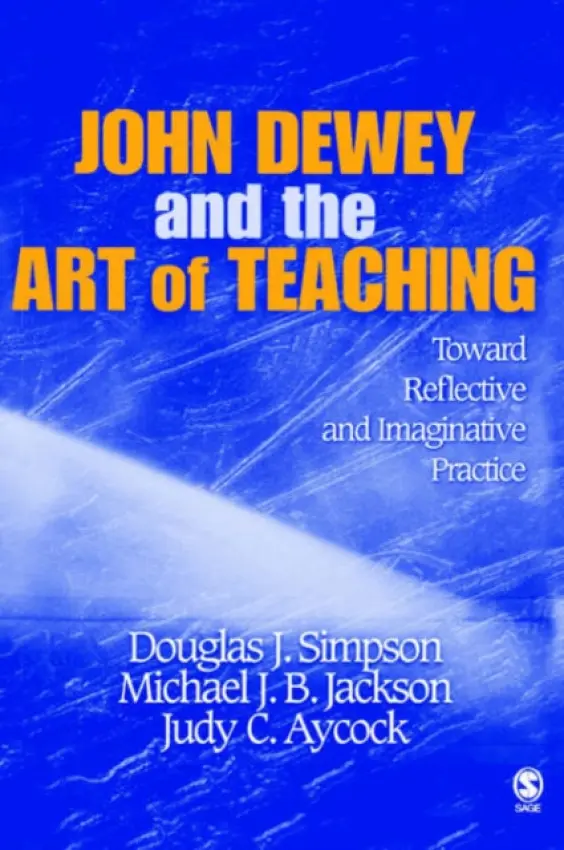 John Dewey and the Art of Teaching - Simpson, Douglas J. a Jackson, Michael J. B. a Simpson, Judy C.