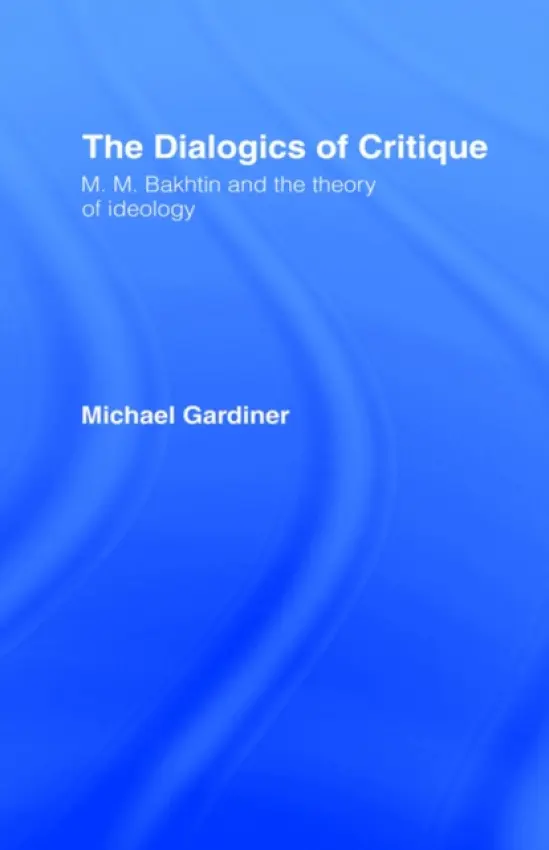 Dialogics of Critique - Gardiner, Michael