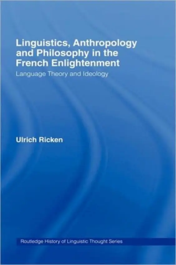 Linguistics, Anthropology and Philosophy in the French Enlightenment - Ricken, Ulrich