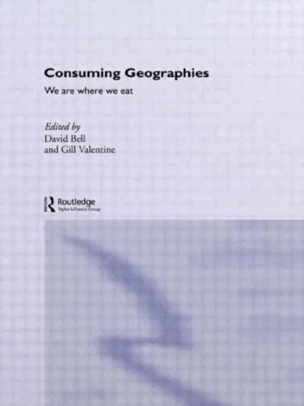 Consuming Geographies - Bell, David (University of Leeds, UK) a Valentine, Gill