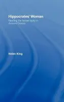 Hippocrates' Woman - King, Helen (University of Reading, UK)