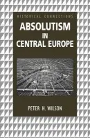 Absolutism in Central Europe - Wilson, Peter