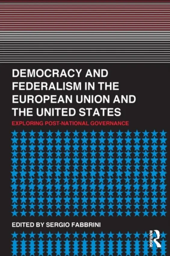 Democracy and Federalism in the European Union and the United States - Fabbrini, Sergio (University of Trento, Italy)