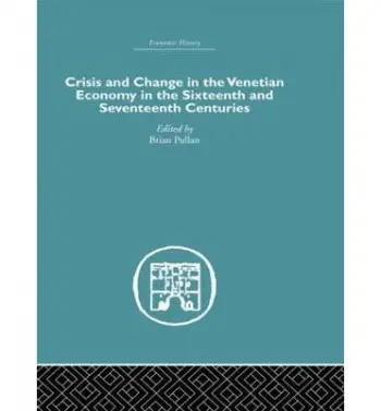 Crisis and Change in the Venetian Economy in the Sixteenth and Seventeenth Centuries