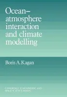 Ocean Atmosphere Interaction and Climate Modeling - Kagan, Boris A. (P. P. Shirshov Institute of Oceanology, Moscow)