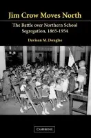 Jim Crow Moves North - Douglas, Davison (College of William and Mary, Virginia)
