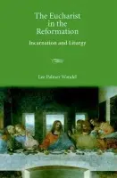 Eucharist in the Reformation - Wandel, Lee Palmer (University of Wisconsin, Madison)
