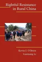 Rightful Resistance in Rural China - O'Brien, Kevin J. (University of California, Berkeley) a Li, Lianjiang  (Hong Kong Baptist University)
