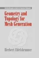 Geometry and Topology for Mesh Generation - Edelsbrunner, Herbert (Duke University, North Carolina)