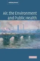 Air, the Environment and Public Health - Kessel, Anthony (London School of Hygiene and Tropical Medicine)