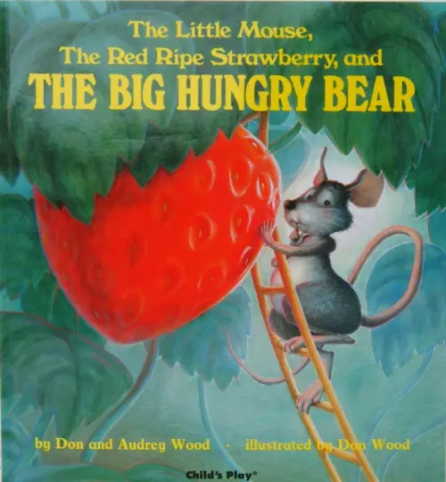 Little Mouse, the Red Ripe Strawberry and the Big Hungry Bear - Wood, Audrey a Wood, Don