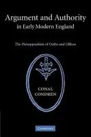 Argument and Authority in Early Modern England - Condren, Conal (University of New South Wales, Sydney)