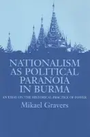 Nationalism as Political Paranoia in Burma - Gravers, Mikael