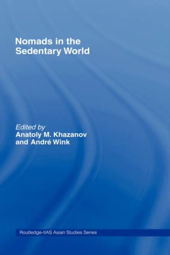 Nomads in the Sedentary World - Khazanov, Anatoly M. a Wink, Andre