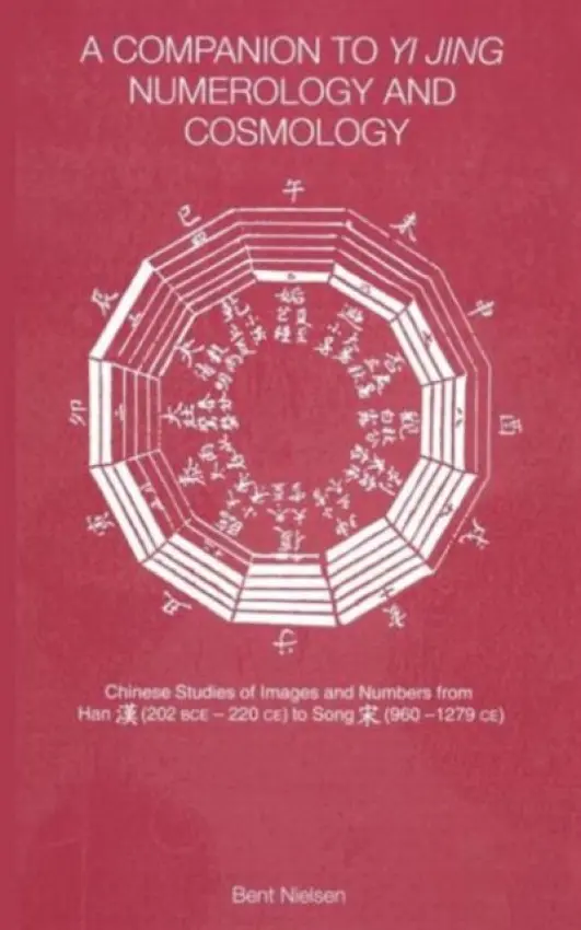 Companion to Yi jing Numerology and Cosmology - Nielsen, Bent