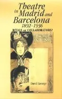 Theatre in Madrid and Barcelona, 1892-1936 - George, David J.