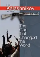 Gun that Changed the World - Kalashnikov, Mikhail