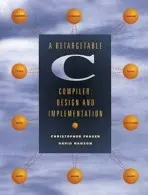 Retargetable C Compiler, A - Hanson, David a Fraser, Christopher