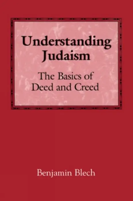 Understanding Judaism - Blech, Rabbi Benjamin