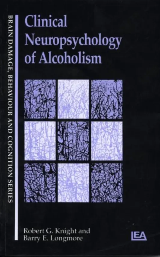 Clinical Neuropsychology of Alcoholism - Knight, Robert G a Longmore, Barry E.