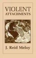 Violent Attachments - Meloy, Reid J.