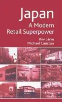 Japan - A Modern Retail Superpower - Larke, R. a Causton, M.
