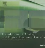 Foundations of Analog and Digital Electronic Circuits - Agarwal, Anant (Director, MIT’s Computer Science and Artificial Intelligence Laboratory (CSAIL) and professor, Electrical Engineering and Computer Science Department, MIT) a Lang, Jeffrey (Professor, Electrical Engineering, MIT)