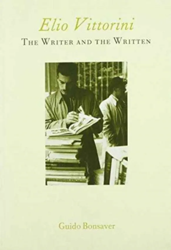Elio Vittorini: The Writer and the Written - Bonsaver, Guido