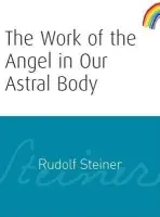 The Work of the Angel in Our Astral Body - Rudolf Steiner