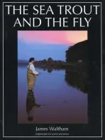 Sea Trout and the Fly - Waltham, James