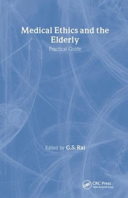 Medical Ethics and the Elderly: practical guide - Rai, Gurcharan S
