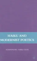 Haiku and Modernist Poetics - Hakutani, Y.