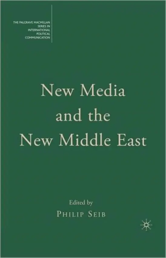 New Media and the New Middle East - Seib, Philip